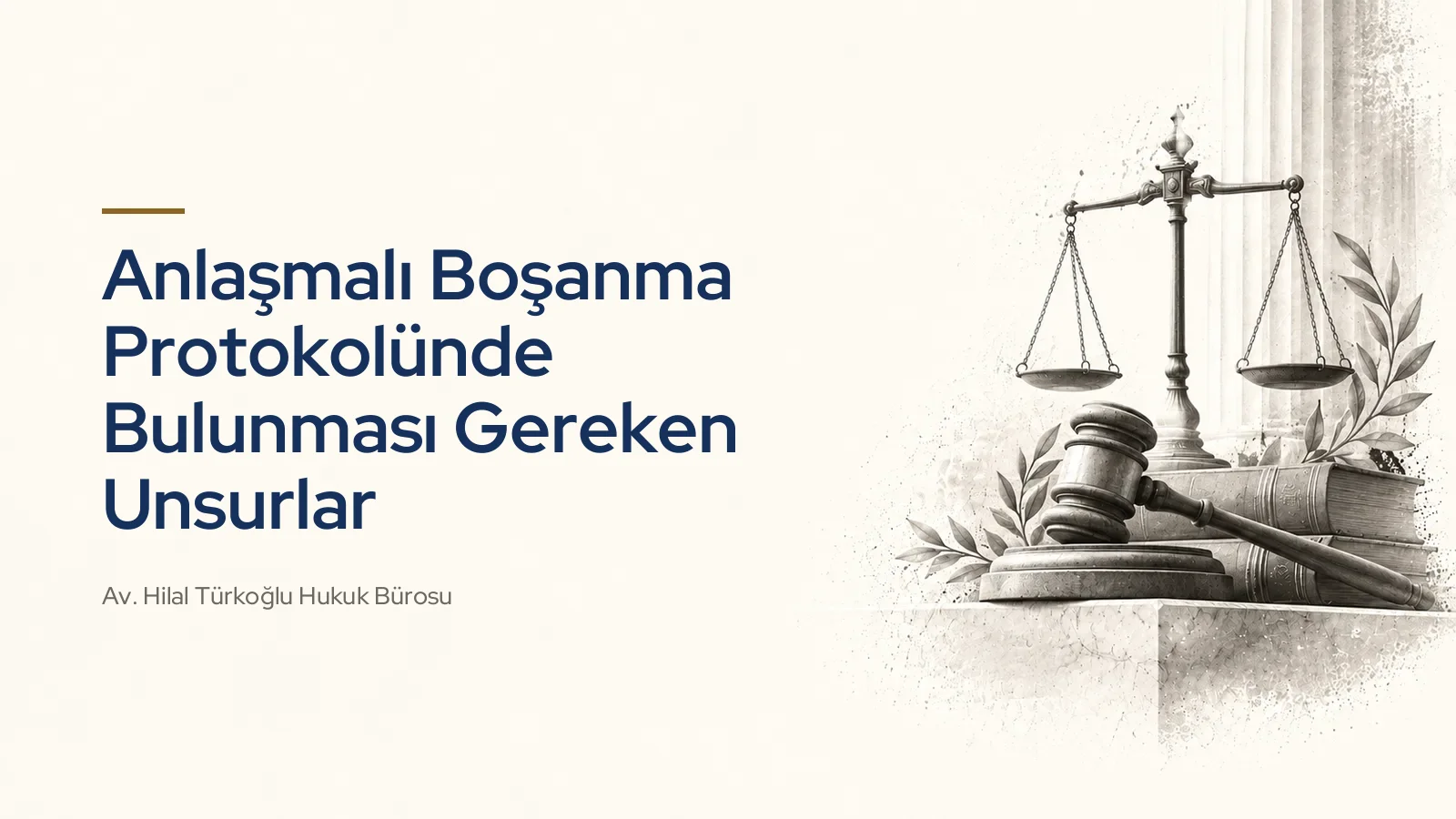 Anlaşmalı Boşanma Protokolünde Bulunması Gereken Unsurlar