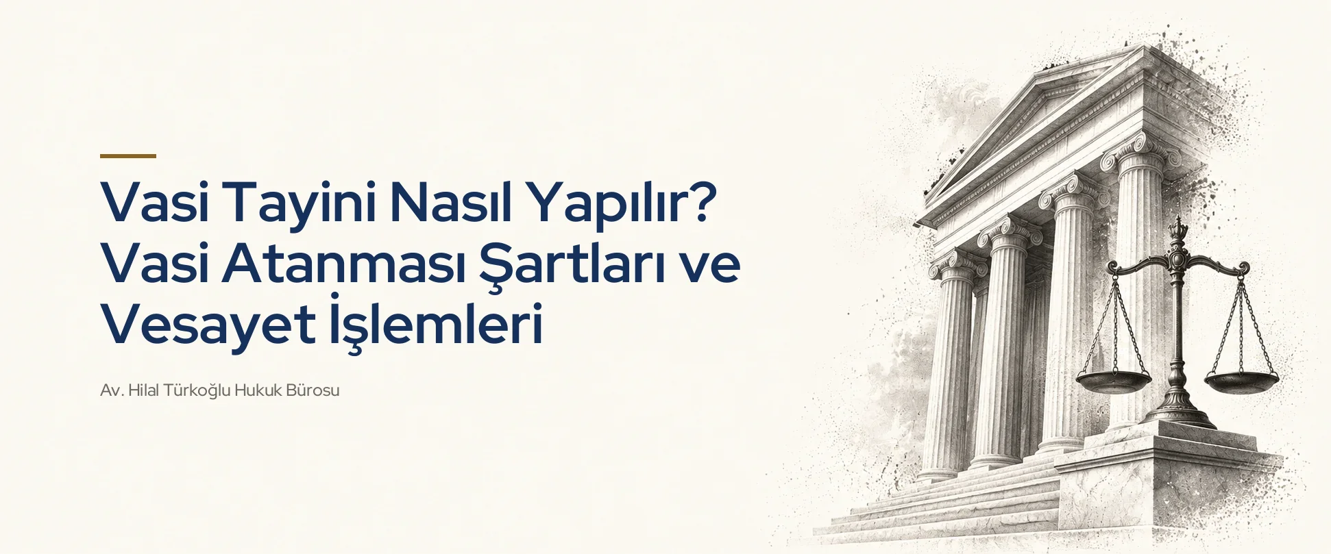 Vasi Tayini Nasıl Yapılır? Vasi Atanması Şartları ve Vesayet İşlemleri