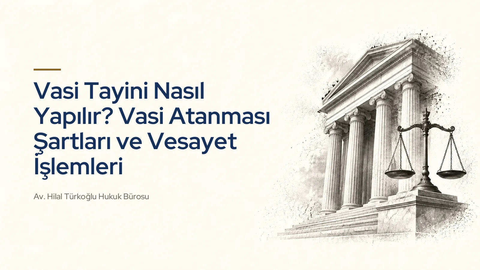 Vasi Tayini Nasıl Yapılır? Vasi Atanması Şartları ve Vesayet İşlemleri